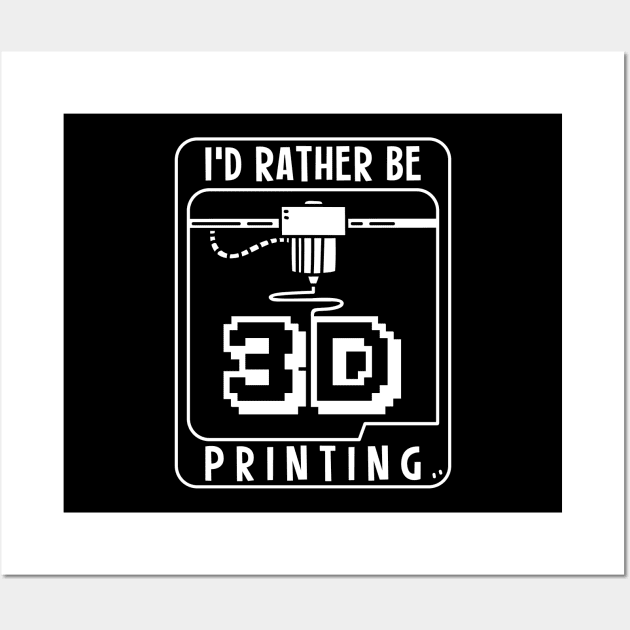 I'd Rather Be 3D Printing Wall Art by maxdax